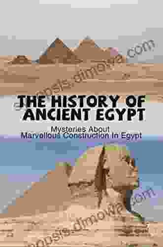 The History Of Ancient Egypt: Mysteries About Marvellous Construction In Egypt