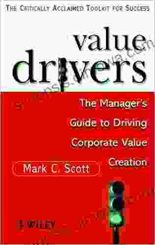 Value Drivers: The Manager s Guide for Driving Corporate Value Creation