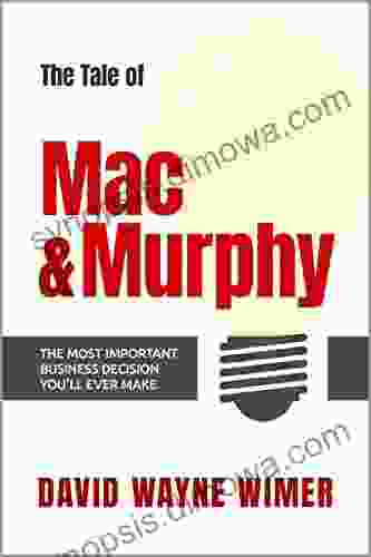 The Tale of Mac and Murphy: The Most Important Business Decision You ll Ever Make