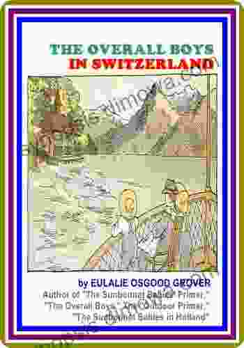 The Overall Boys in Switzerland by Eulalie Osgood Grover : (full image Illustrated)