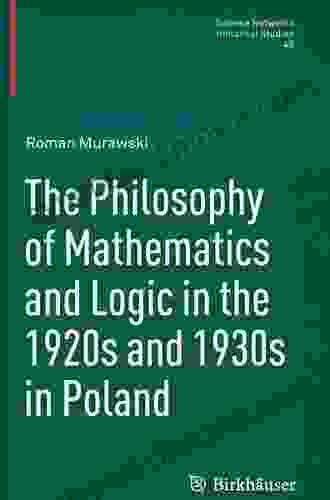 The Philosophy Of Mathematics And Logic In The 1920s And 1930s In Poland (Science Networks Historical Studies 48)