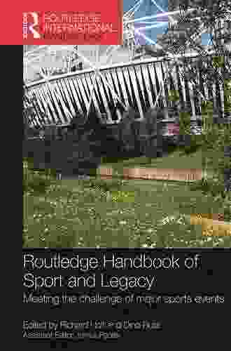 Routledge Handbook of Sport and Legacy: Meeting the Challenge of Major Sports Events (Routledge International Handbooks)