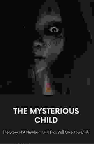 The Mysterious Child: THE STORY OF NEWBORN BABYGIRL THAT WILL GIVE YOU CHILLS Q