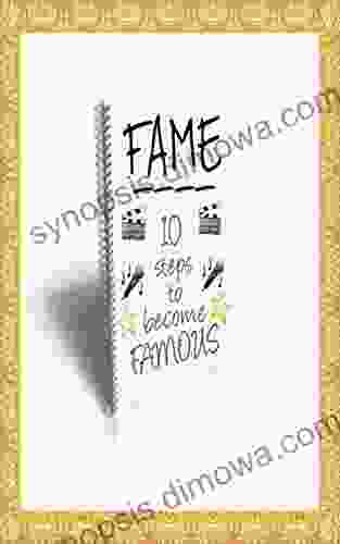 FAME: The TEN Step Guide On How To Become FAMOUS