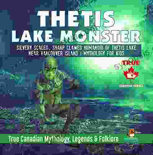 Thetis Lake Monster Silvery Scaled Sharp Clawed Humanoid Of Thetis Lake Near Vancouver Island Mythology For Kids True Canadian Mythology Legends Folklore