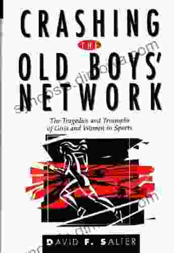 Crashing The Old Boys Network: The Tragedies And Triumphs Of Girls And Women In Sports