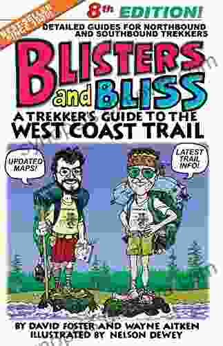 Blisters And Bliss: A Trekker S Guide To The West Coast Trail