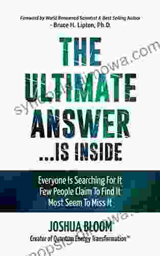 The Ultimate Answer Is Inside: Everyone Is Searching For It Few People Claim To Find It Most Seem To Miss It