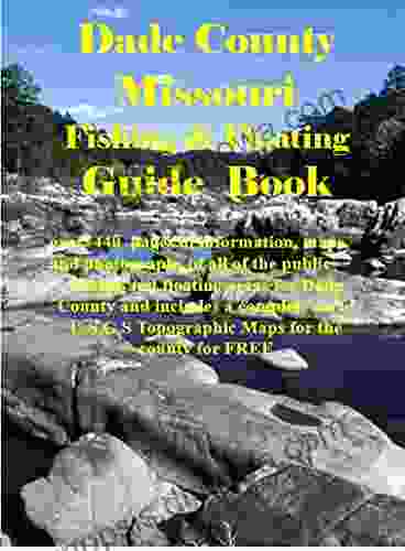 Dade County Missouri Fishing Floating Guide Book: Complete Fishing And Floating Information For Dade County Missouri (Missouri Fishing Floating Guide Books)