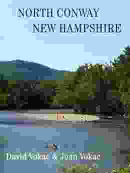 North Conway New Hamphire: Travel Guide To The Best Restaurants Attractions And Lodgings In One Of America S 100 Great Towns