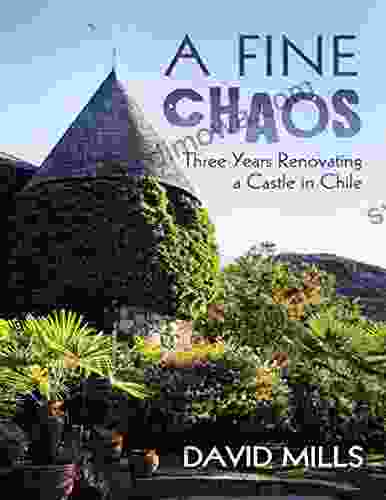 A Fine Chaos: Three Years Renovating a Castle In Chile