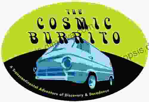 The Cosmic Burrito: A Transcontinental Adventure of Discovery Decadence