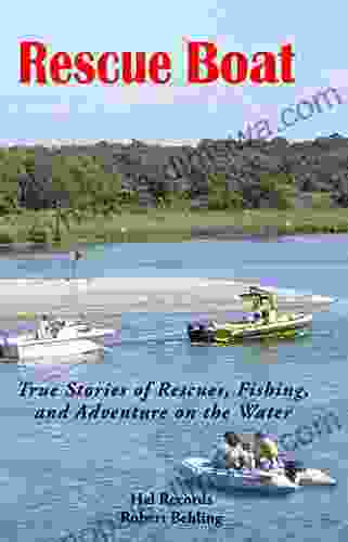 Rescue Boat: True Stories Of Rescues Fishing And Adventures On The Water