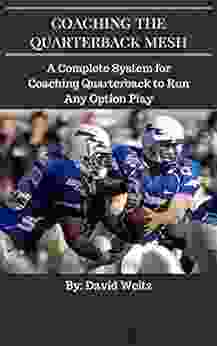 Coaching the Quarterback Mesh: A Complete System for Coaching Quarterbacks to Run Any Option Play