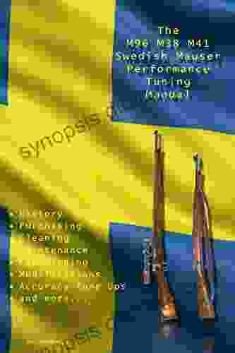 The M96 M38 M41 Swedish Mauser Performance Tuning Manual: Gunsmithing Tips For Modifying Your Swedish Mauser Rifles