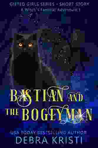 Bastian And The Bogeyman: A Witch S Familiar Adventure 1 (Gifted Girls Family Familiar)