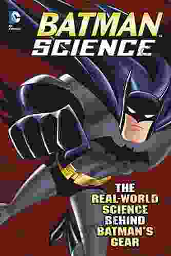 Batman Science: The Real World Science Behind Batman S Gear (DC Super Heroes)