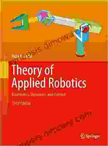 Theory of Applied Robotics: Kinematics Dynamics and Control