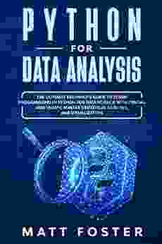 Python for Data Analysis: The Ultimate Beginner s Guide to Learn programming in Python for Data Science with Pandas and NumPy Master Statistical Analysis and Visualization