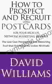 How to Prospect and Recruit using Postcards for your MLM or Network Marketing Business The Low cost Prospecting and Recruiting Tool that Out Performs Online Methods