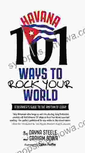 Havana: 101 Ways to Rock Your World: A beginner s guide to the rhythm of Cuba