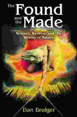 The Found and the Made: Science Reason and the Reality of Nature