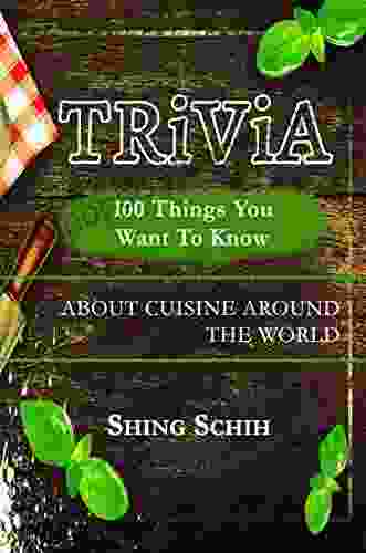 100 Things You Want To Know About Cuisine Around The World (Trivia Collections 2)