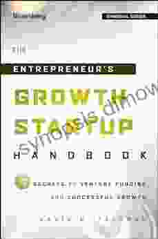 The Entrepreneur s Growth Startup Handbook: 7 Secrets to Venture Funding and Successful Growth (Bloomberg Financial)