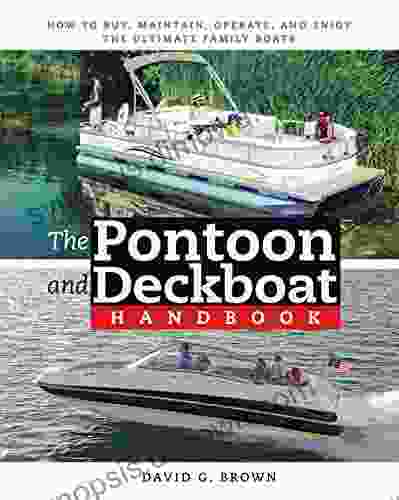 The Pontoon and Deckboat Handbook: How to Buy Maintain Operate and Enjoy the Ultimate Family Boats