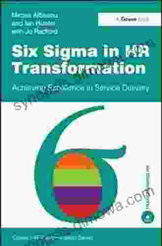 Six Sigma In HR Transformation: Achieving Excellence In Service Delivery (Gower HR Transformation Series)