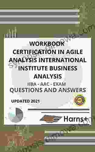 WORKBOOK CERTIFICATION IN AGILE ANALYSIS INTERNATIONAL INSTITUTE BUSINESS ANALYSIS (IIBA AAC) EXAM QUESTIONS AND ANSWERS