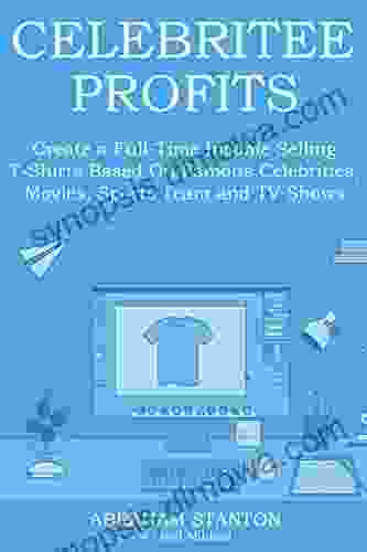 CELEBRITEE PROFITS: Create a Full Time Income Selling T Shirts Based On Famous Celebrities Movies Sports Team and TV Shows