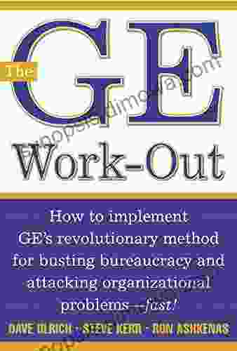 The GE Work Out: How to Implement GE s Revolutionary Method for Busting Bureaucracy Attacking Organizational Proble