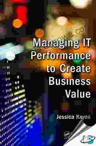 Managing IT Performance To Create Business Value