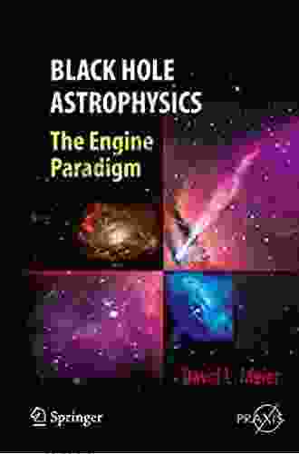 Black Hole Astrophysics: The Engine Paradigm (Springer Praxis Books)