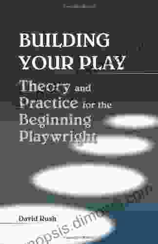 Building Your Play: Theory and Practice for the Beginning Playwright