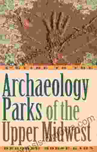 A Guide To The Archaeology Parks Of The Upper Midwest