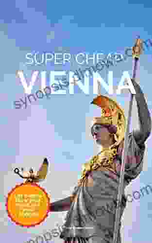 Super Cheap Vienna Travel Guide 2024: Enjoy A $1 000 Trip To Vienna For $150 (Super Cheap Insider Guides 2024)