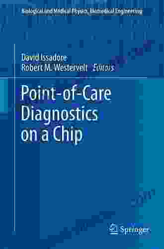 Point Of Care Diagnostics On A Chip (Biological And Medical Physics Biomedical Engineering)