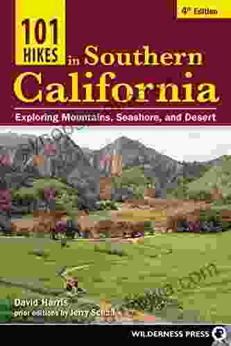 101 Hikes in Southern California: Exploring Mountains Seashore and Desert