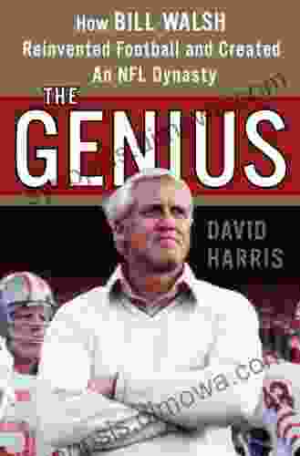 The Genius: How Bill Walsh Reinvented Football and Created an NFL Dynasty