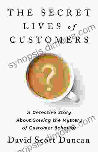 The Secret Lives of Customers: A Detective Story About Solving the Mystery of Customer Behavior