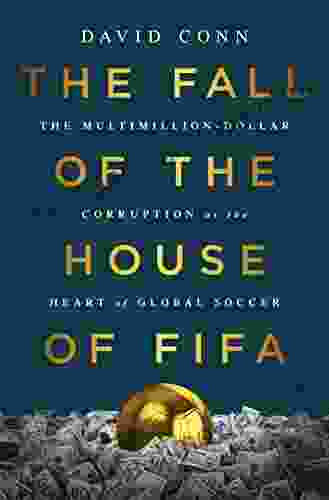 The Fall Of The House Of FIFA: The Multimillion Dollar Corruption At The Heart Of Global Soccer