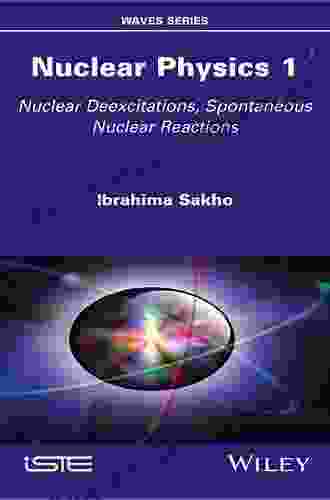 Nuclear Physics 1: Nuclear Deexcitations Spontaneous Nuclear Reactions