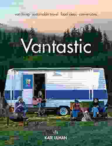 Vantastic: Van Living Sustainable Travel Food Ideas Conversions