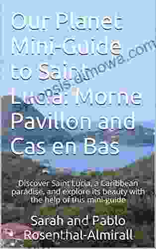 Saint Lucia Mini Guide: Walks To Morne Pavillon Nature Reserve And Cas En Bas Beach (Our Planet Mini Guides To Saint Lucia 1)