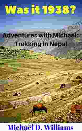 Was It 1938?: Adventures With Michael: Trekking In Nepal