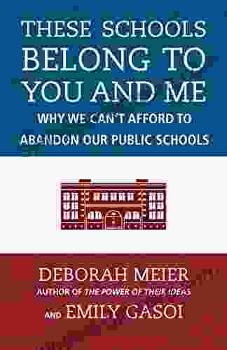 These Schools Belong To You And Me: Why We Can T Afford To Abandon Our Public Schools