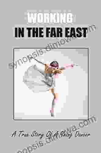 Working In The Far East: A True Story Of A Young Dancer