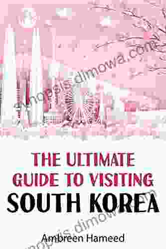 The Ultimate Guide to Visiting South Korea: Your Travel Guide to South Korea Travel Tips and More